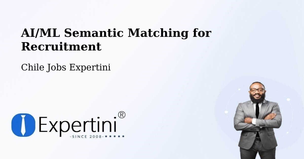 AI/ML Semantic Matching for Recruitment - Chile Jobs Expertini